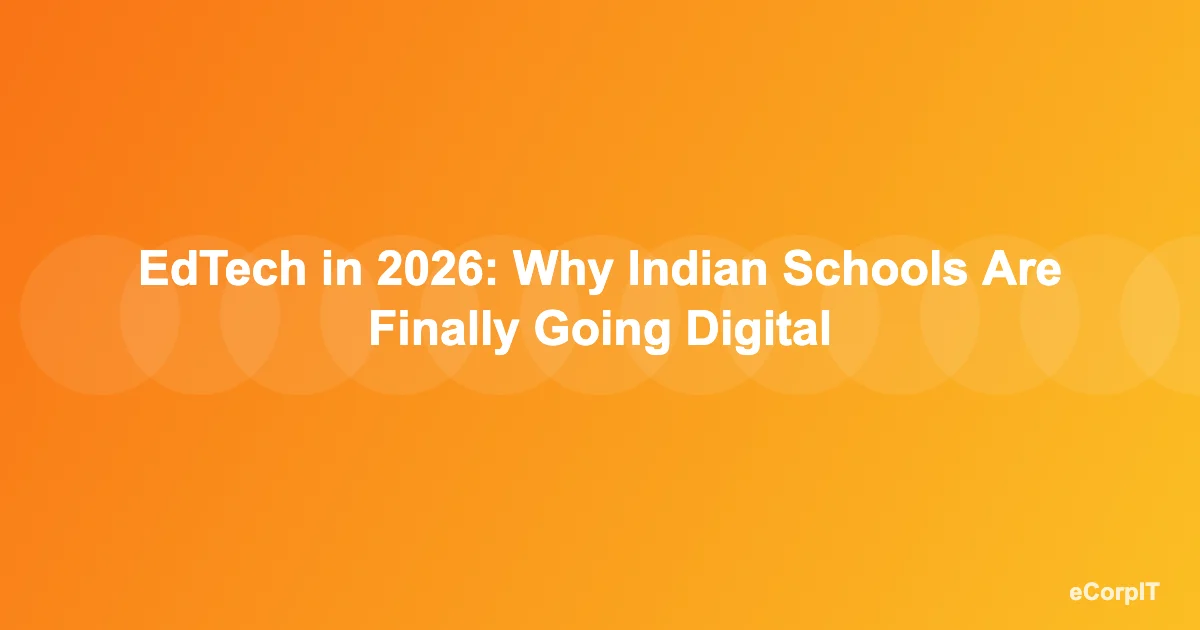 EdTech in 2026: why Indian schools are finally going digital - eCorpIT
