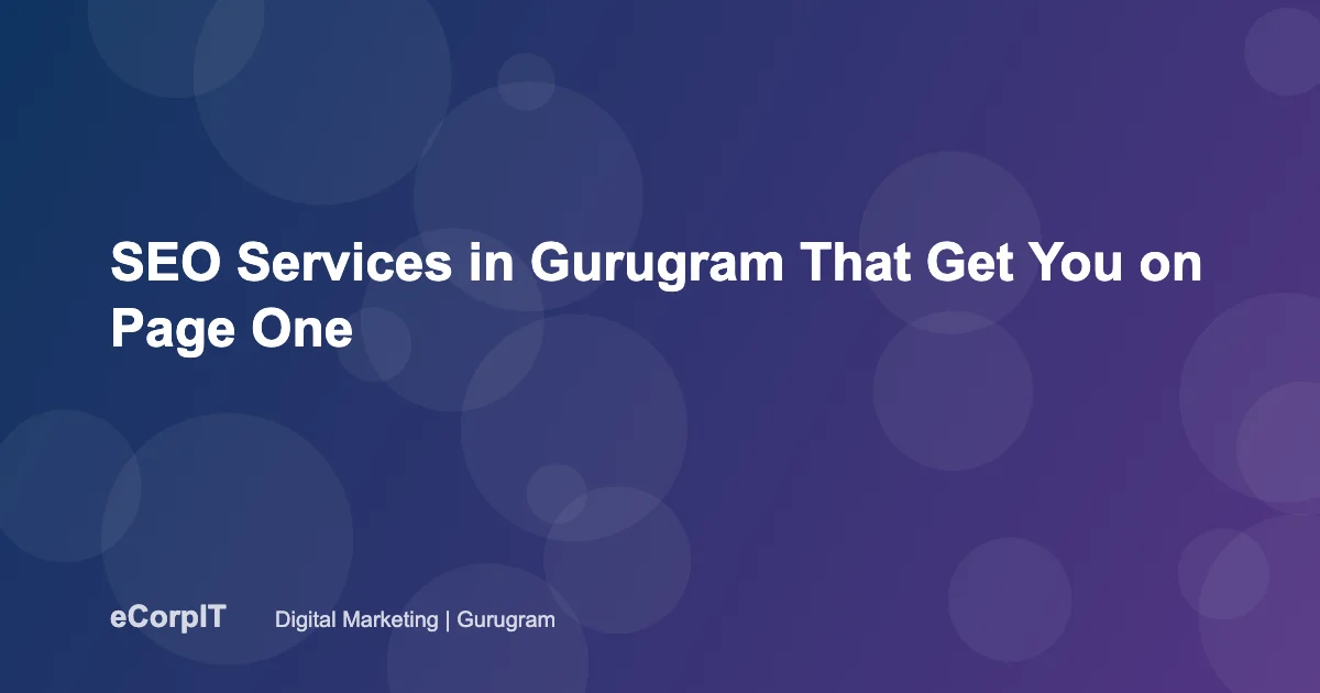 gurugram-blog-6751 SEO services in Gurugram for page one rankings - eCorpIT