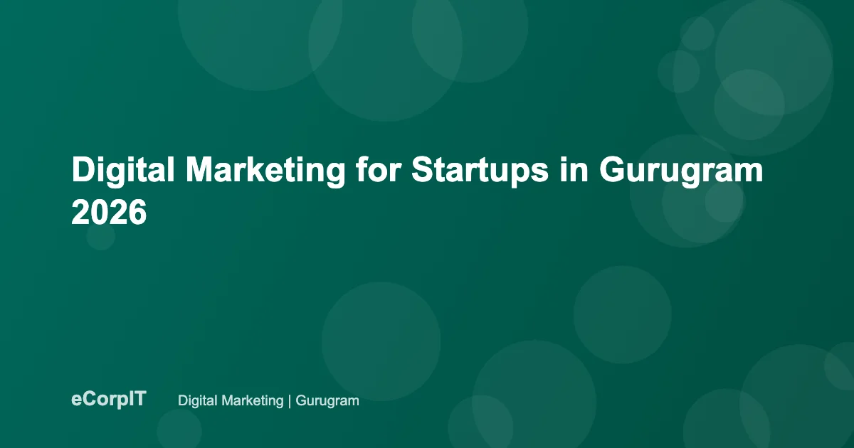 Digital marketing guide for startups in Gurugram - eCorpIT