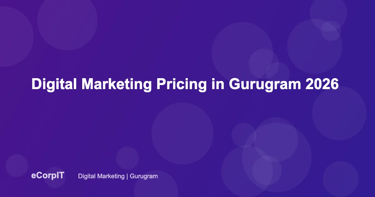 Digital marketing services pricing in Gurugram 2026 - eCorpIT
